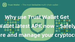 Why use Trust Wallet Get the Trust Wallet latest APK now – Safely store and manage your cryptocurrencies with ease