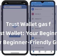 Trust Wallet gas fees Trust Wallet: Your Beginner-Friendly Guide