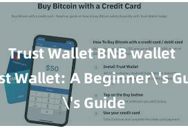 Trust Wallet BNB wallet Trust Wallet: A Beginner's Guide