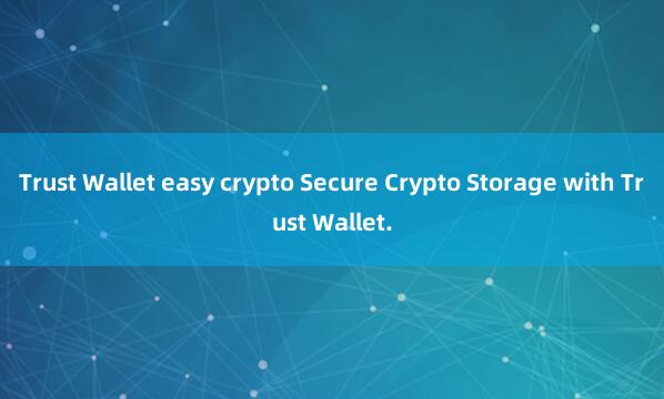 Trust Wallet easy crypto Secure Crypto Storage with Trust Wallet.