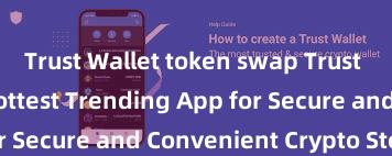 Trust Wallet token swap Trust Wallet: The Hottest Trending App for Secure and Convenient Crypto Storage