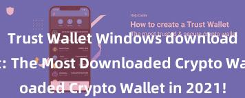 Trust Wallet Windows download Trust Wallet: The Most Downloaded Crypto Wallet in 2021!